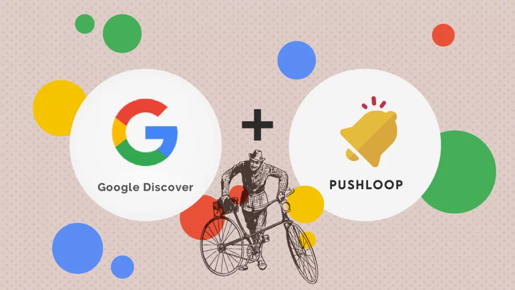 Come le notifiche push da browser di Pushloop aiutano il posizionamento su Google Discover